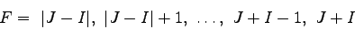 \begin{displaymath}
F =\ \vert J - I\vert,\ \vert J - I\vert+1,\ \ldots,\ J+I-1,\ J+I
\end{displaymath}