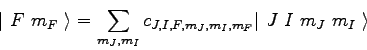 \begin{displaymath}
\vert\ F\ m_F\ \rangle = \sum_{m_J, m_I}{c_{J, I, F, m_J, m_I, m_F} \vert\ J\ I\ m_J\ m_I\ \rangle}
\end{displaymath}