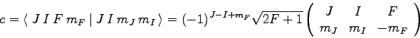 \begin{displaymath}
c = \langle\ J\ I\ F\ m_F\ \vert\ J\ I\ m_J\ m_I\ \rangle = ...
...ay}{ccc}
J & I & F \\
m_J & m_I & -m_F
\end{array}\right)
\end{displaymath}