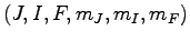 $(J, I, F, m_J, m_I, m_F)$