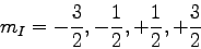 \begin{displaymath}
m_I = -{3\over 2}, -{1\over 2}, +{1\over 2}, +{3\over 2}
\end{displaymath}