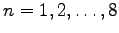 $n = 1, 2,\ldots, 8$