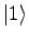 $\displaystyle \vert 1 \rangle$
