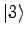 $\displaystyle \vert 3 \rangle$
