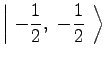 $\displaystyle \left\vert\ -{1 \over 2},\ -{1 \over 2}\ \right\rangle$