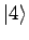 $\displaystyle \vert 4 \rangle$