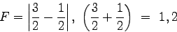 \begin{displaymath}
F = \left\vert{3\over 2} - {1\over 2}\right\vert,\ \left({3\over 2} + {1\over 2}\right)\ =\ 1, 2
\end{displaymath}