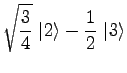 $\displaystyle \sqrt{3 \over 4}\ \vert 2\rangle - {1\over 2}\ \vert 3\rangle$