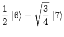 $\displaystyle {1 \over 2}\ \vert 6\rangle - \sqrt{3\over 4}\ \vert 7\rangle$