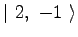$\displaystyle \vert\ 2,\ -1\ \rangle$