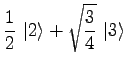 $\displaystyle {1 \over 2}\ \vert 2\rangle + \sqrt{3\over 4}\ \vert 3\rangle$