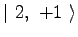 $\displaystyle \vert\ 2,\ +1\ \rangle$