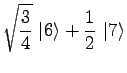 $\displaystyle \sqrt{3 \over 4}\ \vert 6\rangle + {1\over 2}\ \vert 7\rangle$