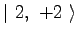 $\displaystyle \vert\ 2,\ +2\ \rangle$