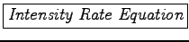 \framebox{\it Intensity Rate Equation}