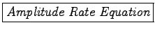 \framebox{\it Amplitude Rate Equation}