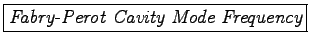 \framebox{\it Fabry-Perot Cavity Mode Frequency}