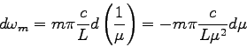 \begin{displaymath}
d\omega_m = m\pi {c \over L} d\left({1 \over \mu}\right)
= - m\pi {c \over L\mu^2} d\mu
\end{displaymath}