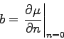 \begin{displaymath}
b = \left.{\partial \mu \over \partial n}\right\vert _{n=0}
\end{displaymath}