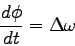 \begin{displaymath}
{d \phi \over dt} = \Delta \omega
\end{displaymath}