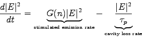 \begin{displaymath}
{d\vert E\vert^2 \over dt} = \underbrace{G(n)\vert E\vert^2}...
...\vert E\vert^2 \over \tau_p}}_{\mbox{\tiny cavity
loss rate}}
\end{displaymath}