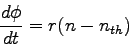 \begin{displaymath}
{d \phi \over dt} = r(n-n_{th})
\end{displaymath}
