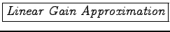 \framebox{\it Linear Gain Approximation}