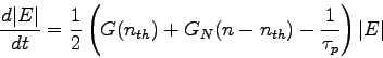 \begin{displaymath}
{d\vert E\vert \over dt} = {1 \over 2} \left( G(n_{th}) + G_N(n - n_{th}) -
{1 \over \tau_p} \right) \vert E\vert
\end{displaymath}