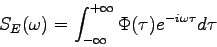 \begin{displaymath}
S_E(\omega) = \int_{-\infty}^{+\infty}\Phi(\tau)e^{-i\omega\tau}d\tau
\end{displaymath}