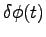 $\delta \phi (t)$
