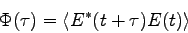 \begin{displaymath}
\Phi(\tau) = \langle E^*(t+\tau)E(t) \rangle
\end{displaymath}