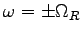 $\omega = \pm \Omega_R$