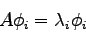 \begin{displaymath}
A\phi_i = \lambda_i\phi_i
\end{displaymath}