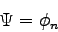 \begin{displaymath}
\Psi = \phi_n
\end{displaymath}